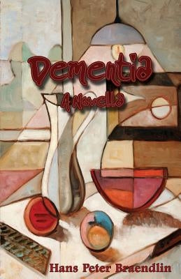 Dementia: A Novella by Braendlin, Hans Peter