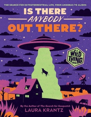 Is There Anybody Out There? (a Wild Thing Book): The Search for Extraterrestrial Life, from Amoebas to Aliens by Krantz, Laura