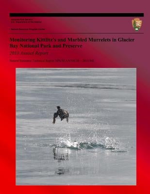 Monitoring Kittlitz's and Marbled Murrelets in Glacier Bay National Park and Preserve 2010 Annual Report National Resource Technical Report NPS/SEAN/N by Moynahan, Brendan J.