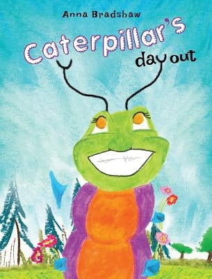 Caterpillar's Day Out by Bradshaw, Anna