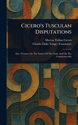 Cicero's Tusculan Disputations by Cicero, Marcus Tullius