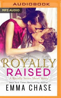 Royally Raised: A Royally Series Short Story by Chase, Emma