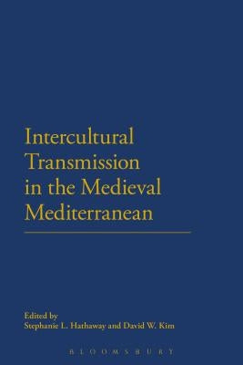 Intercultural Transmission in the Medieval Mediterranean by Hathaway, Stephanie L.