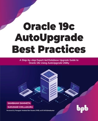 Oracle 19c AutoUpgrade Best Practices by Sammeta, Sambaiah
