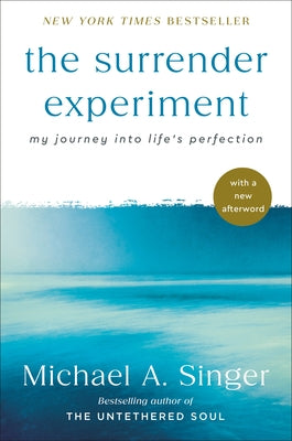 The Surrender Experiment: My Journey Into Life's Perfection by Singer, Michael A.
