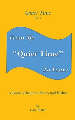 Quiet Time: From My Quiet Time to Yours by Rutter, Gary