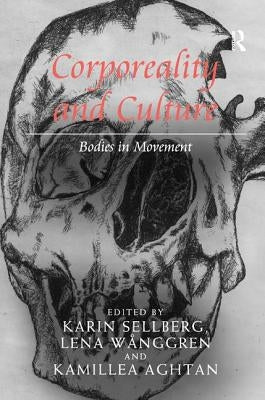 Corporeality and Culture: Bodies in Movement by Sellberg, Karin