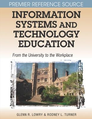 Information Systems and Technology Education: From the University to the Workplace by Lowry, Glenn R.