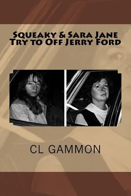 Squeaky & Sara Jane Try to Off Jerry Ford by Gammon, CL