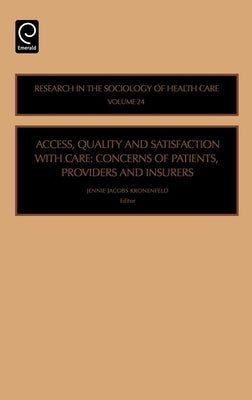 Access, Quality and Satisfaction with Care: Concerns of Patients, Providers and Insurers by Kronenfeld, Jennie Jacobs