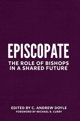 Episcopate: The Role of Bishops in a Shared Future by Doyle, C. Andrew
