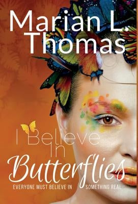 I Believe In Butterflies by Thomas, Marian L.