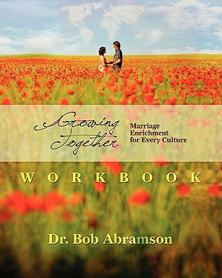 Growing Together - WORKBOOK: Marriage Enrichment for Every Culture by Abramson, Bob