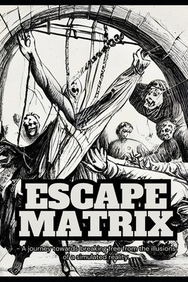 Escape The Matrix in 2023: A journey towards breaking free from the illusion of a simulated reality by Saifi, Aman