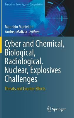Cyber and Chemical, Biological, Radiological, Nuclear, Explosives Challenges: Threats and Counter Efforts by Martellini, Maurizio