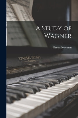A Study of Wagner by Newman, Ernest