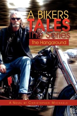 A Bikers Tales the Series: The Hangaround by Michaels, Christopher