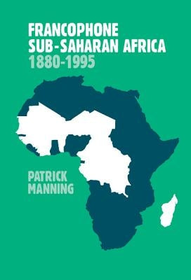Francophone Sub-Saharan Africa 1880-1995 by Manning, Patrick