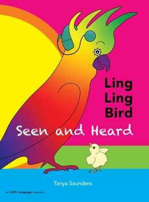 LING LING BIRD Seen and Heard: a joyous tale of friendship, acceptance and magic ears by Saunders, Tanya