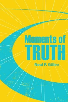 Moments of Truth by Gillen, Neal P.