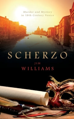 Scherzo: Murder and Mystery in 18th Century Venice by Williams, Jim