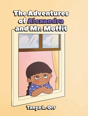 The Adventures of Alexandra and Mr. Moffit by Orr, Tanya L.