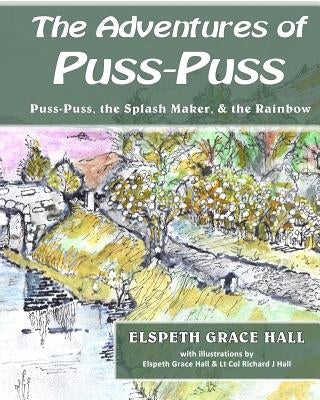 Adventures of Puss-Puss: Puss-Puss, the Splash Maker, & the Rainbow by Hall, Elspeth Grace
