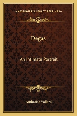 Degas: An Intimate Portrait by Vollard, Ambroise