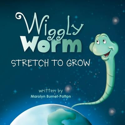 Wiggly Worm: Stretch to Grow by Burnet-Patton, Marolyn