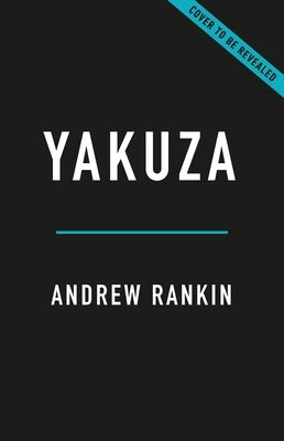 Yakuza: A 400-Year History of the Japanese Underworld by Rankin, Andrew