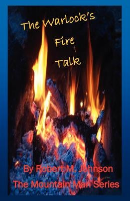 The Warlock's Fire Talk: The Mountain Man Series by Johnson, Robert M.