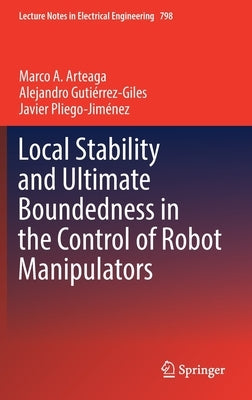 Local Stability and Ultimate Boundedness in the Control of Robot Manipulators by Arteaga, Marco A.