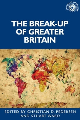 The Break-Up of Greater Britain by Ward, Stuart