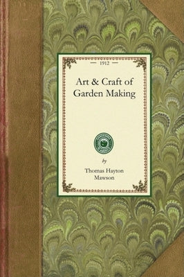 Art and Craft of Garden Making by Mawson, Thomas