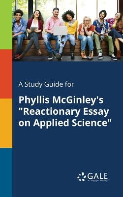 A Study Guide for Phyllis McGinley's Reactionary Essay on Applied Science by Gale, Cengage Learning