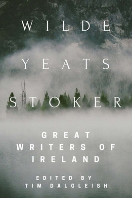 Wilde, Yeats, Stoker: Great Writers of Ireland by Wilde, Oscar