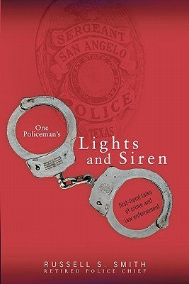 One Policeman's Lights and Siren by Smith, Russell S.