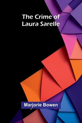 The Crime Of Laura Sarelle by Bowen, Marjorie