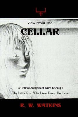 View From The Cellar: A Critical Analysis of Laird Koenig's The Little Girl Who Lives Down The Lane by Watkins, R. W.