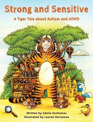 Strong and Sensitive: A Tiger Tale about Autism and ADHD by Sushames, Adelle