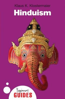 Hinduism: A Beginner's Guide by Klostermaier, Klaus K.