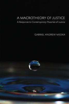 A Macrotheory of Justice by Msoka, Gabriel Andrew