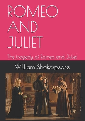 Romeo and Juliet: The tragedy of Romeo and Juliet by Shakespeare, William