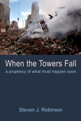 When the Towers Fall by Robinson, Steven J.