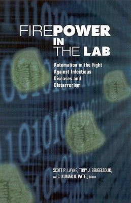 Firepower in the Lab: Automation in the Fight Against Infectious Diseases and Bioterrorism by Patel, N.
