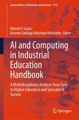 AI and Computing in Industrial Education Handbook: A Multidisciplinary Analysis from Early to Higher Education and Specialized Sectors by Garcia, Marcelo V.