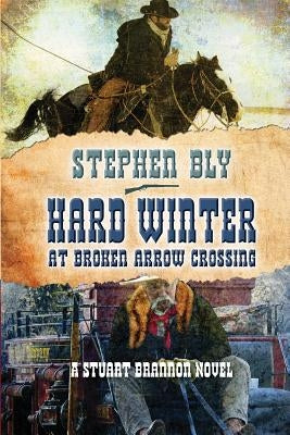 Hard Winter at Broken Arrow Crossing by Bly, Stephen