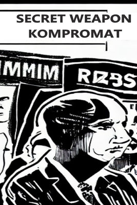 Secret Weapon Kompromat: A Guide to Political Blackmail and Its History by Bernanke, Nikoli
