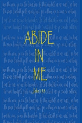 Abide In Me: John 15:5 by Smith, Ashley