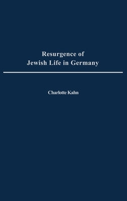 Resurgence of Jewish Life in Germany by Kahn, Charlotte